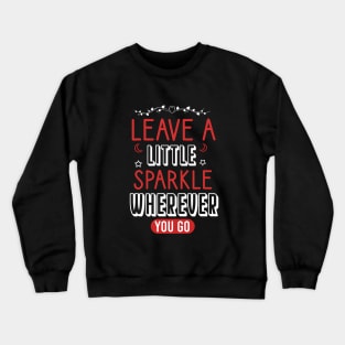 Leave a little sparkle wherever you go Crewneck Sweatshirt